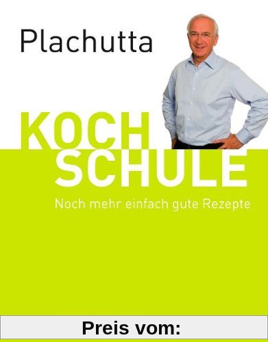 Plachutta Kochschule 2: Noch mehr einfach gute Rezepte (Ausgabe für Österreich)